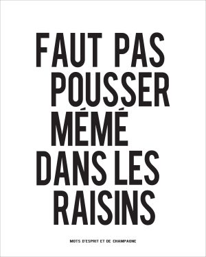Faut pas pousser mémé dans les raisins